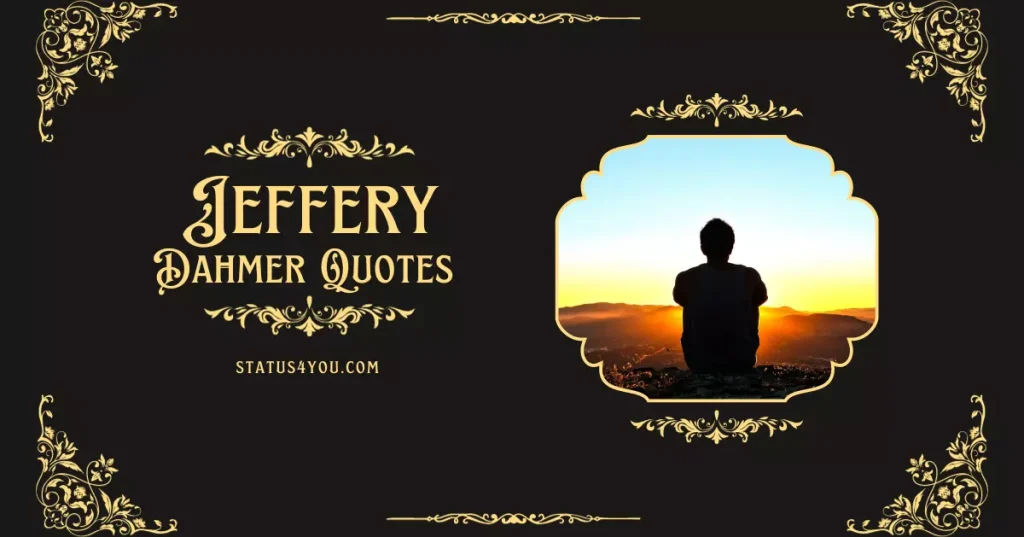 quotes by jeffrey dahmer,
dahmer quotes,
jeffery dahmer quotes,
jeffrey dahmer phrases,
jeffrey dahmer lines,
jeffrey dahmer quote,
quotes from jeffrey dahmer,
jeffrey dahmer cannibal quotes,
jeffrey dahmer sayings,
jeff dahmer quotes,
things jeffrey dahmer said,
jeffrey dahmer famous quotes,
dahmer sayings,
dahmer lines,
famous jeffrey dahmer quotes,

